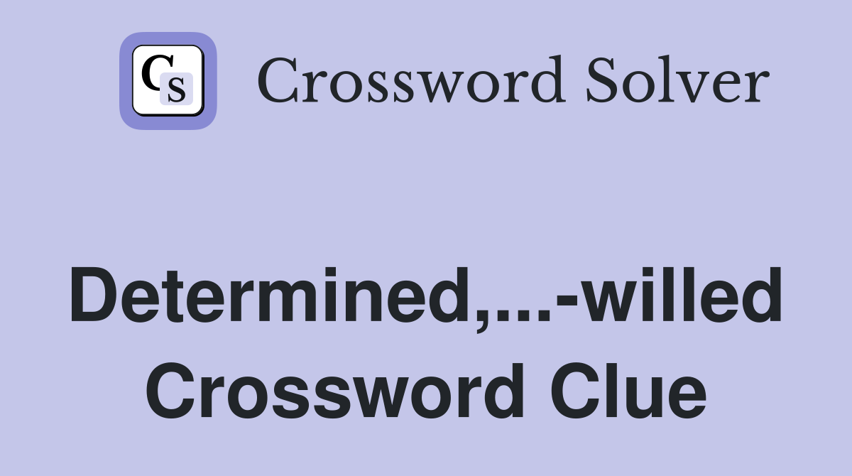 Determined,...-willed Crossword Clue