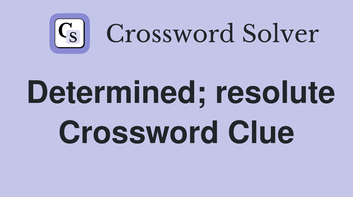Determined; resolute Crossword Clue