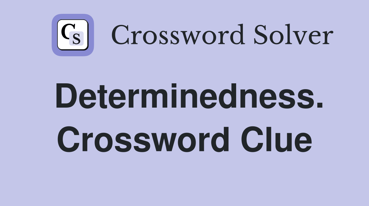 Determinedness. Crossword Clue