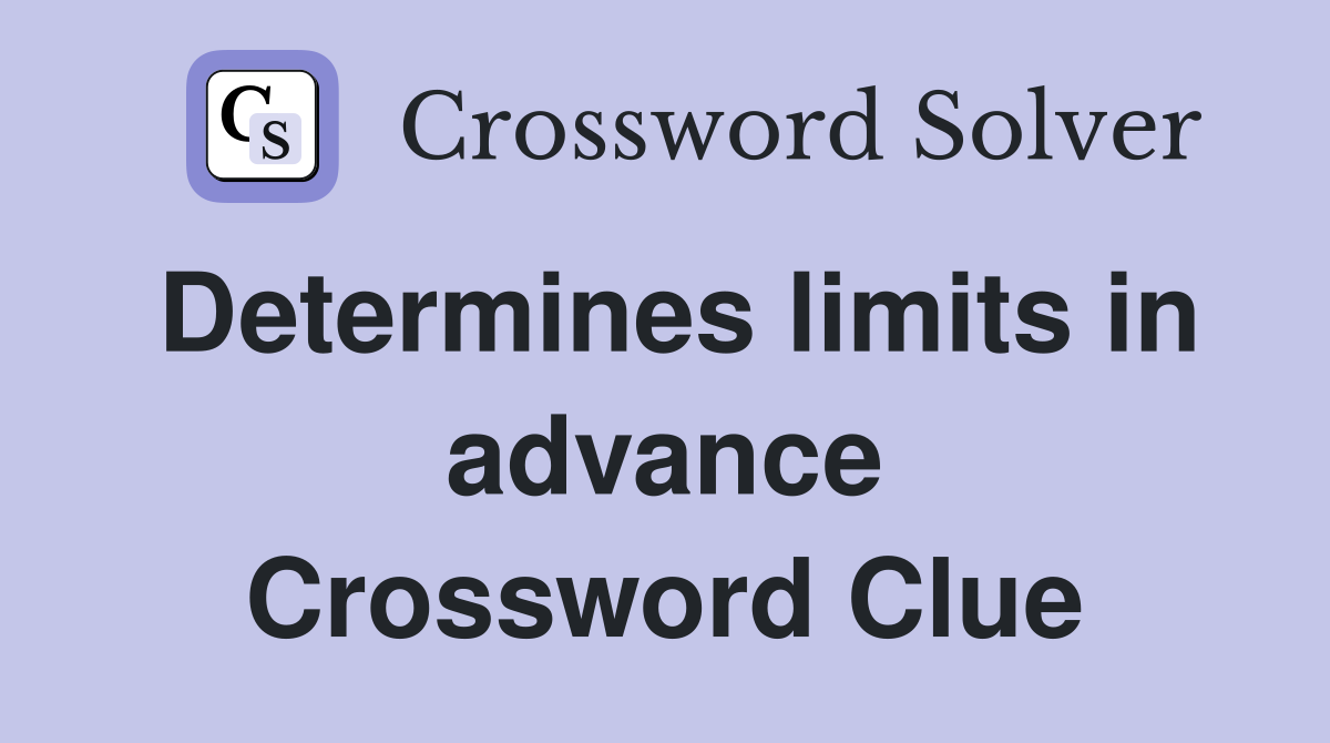 Determines limits in advance Crossword Clue