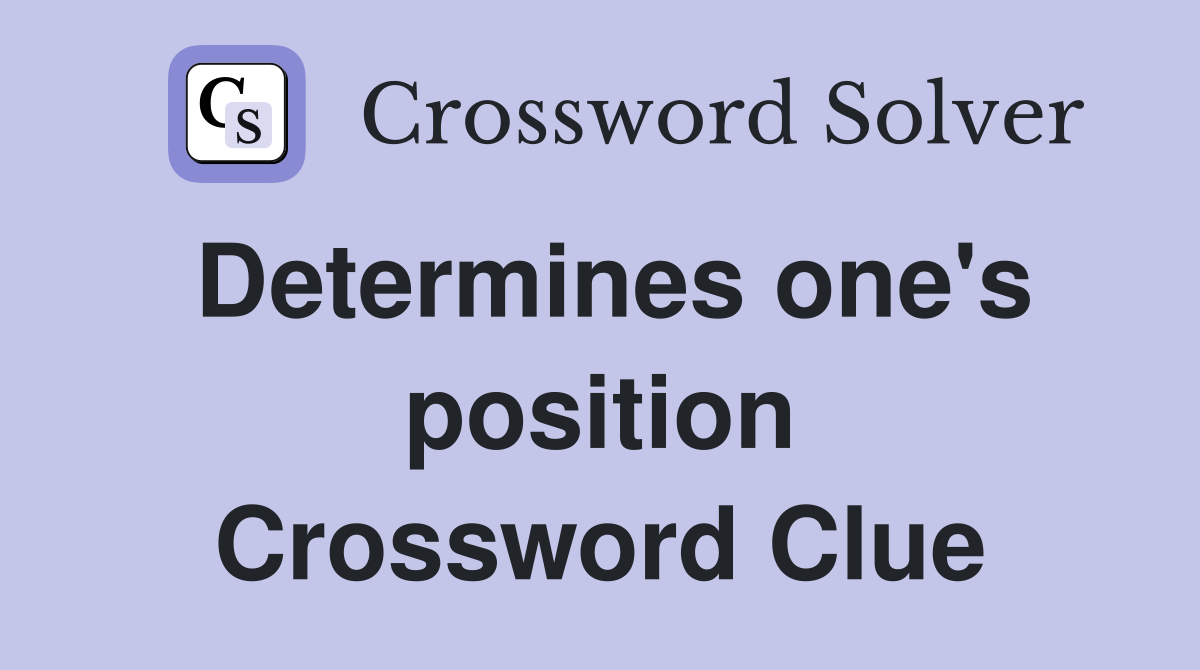 Determines one's position Crossword Clue