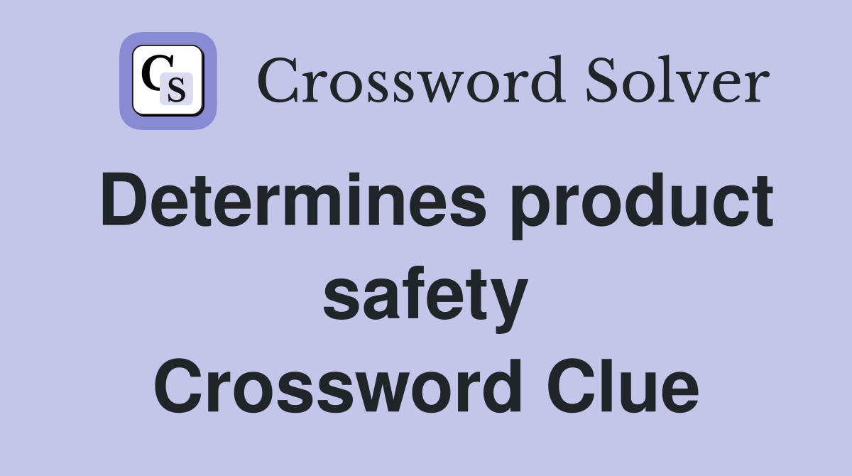 Determines product safety Crossword Clue