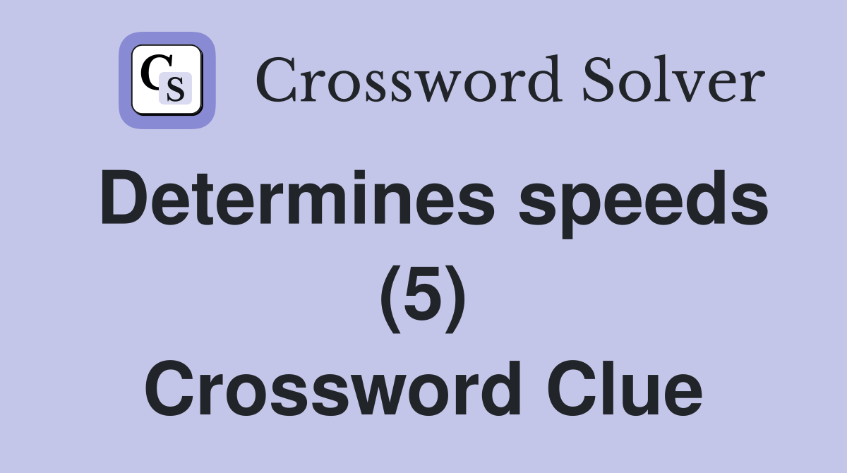 Determines speeds (5) Crossword Clue