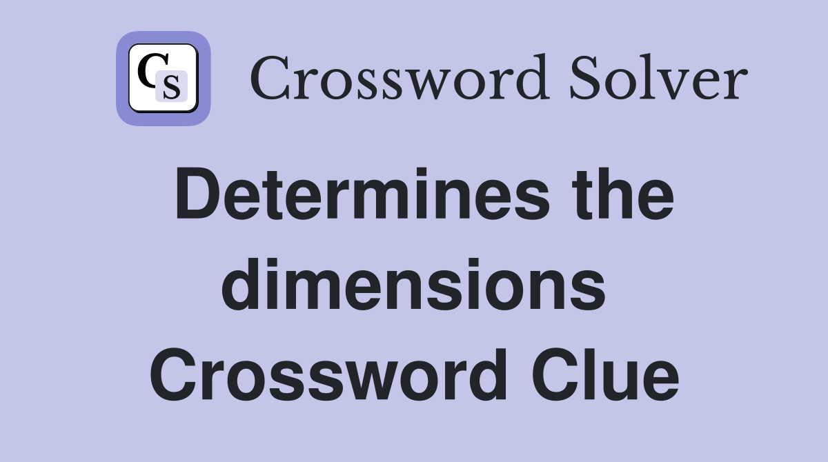 Determines the dimensions Crossword Clue