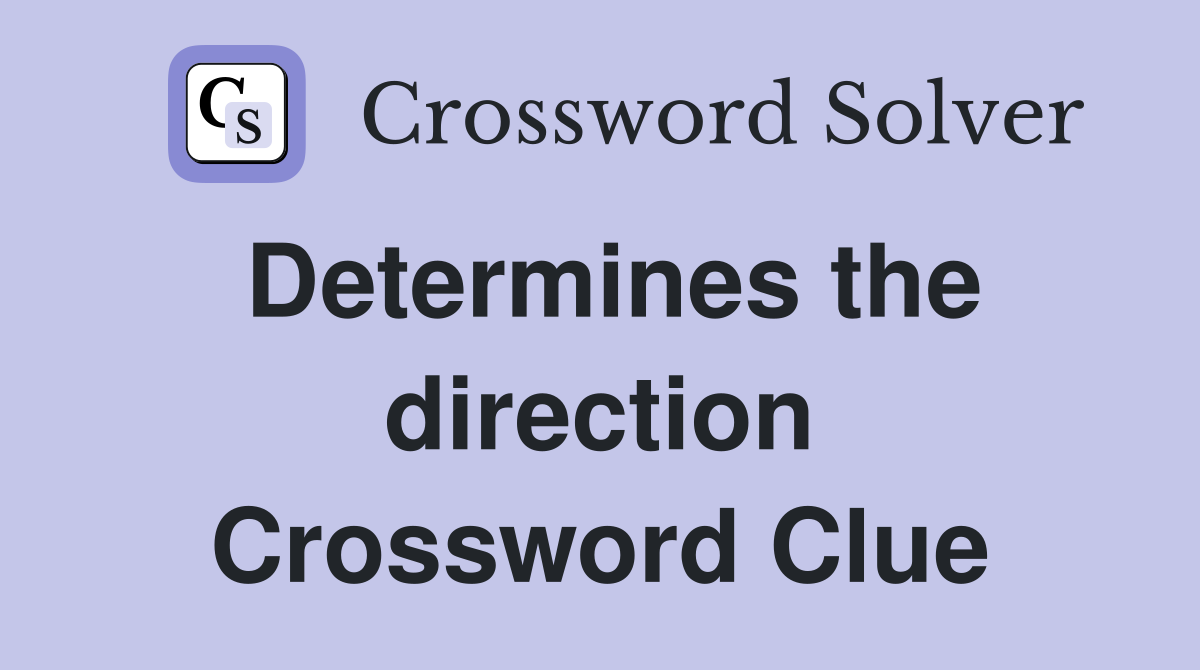 Determines the direction Crossword Clue