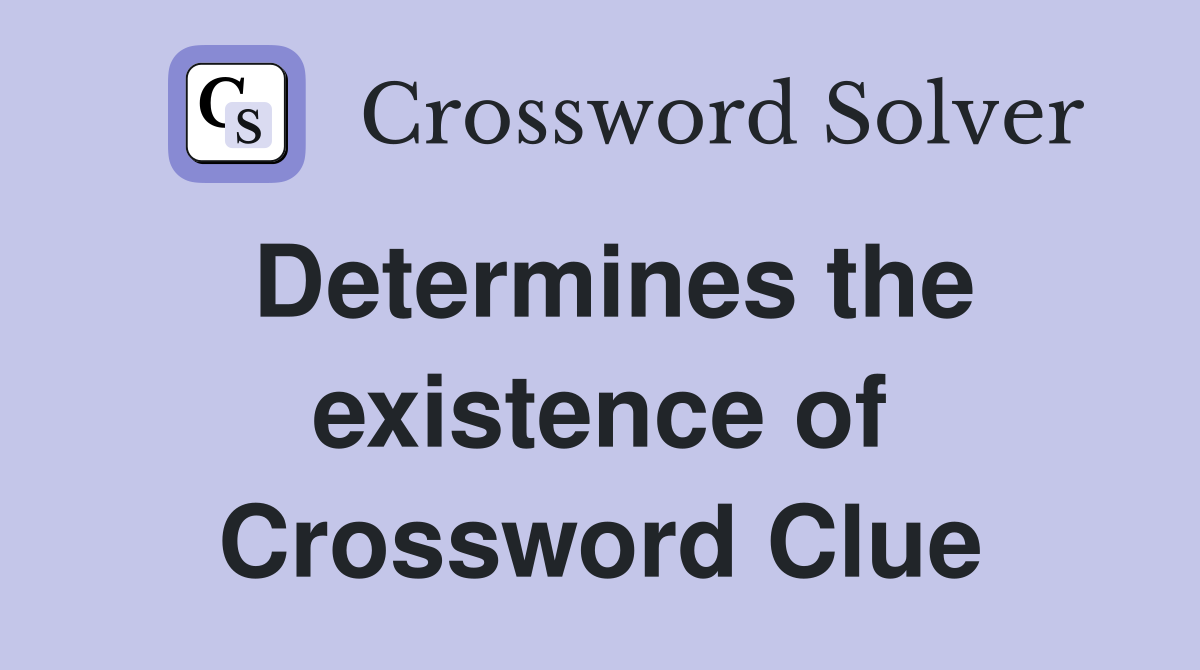 Determines the existence of Crossword Clue