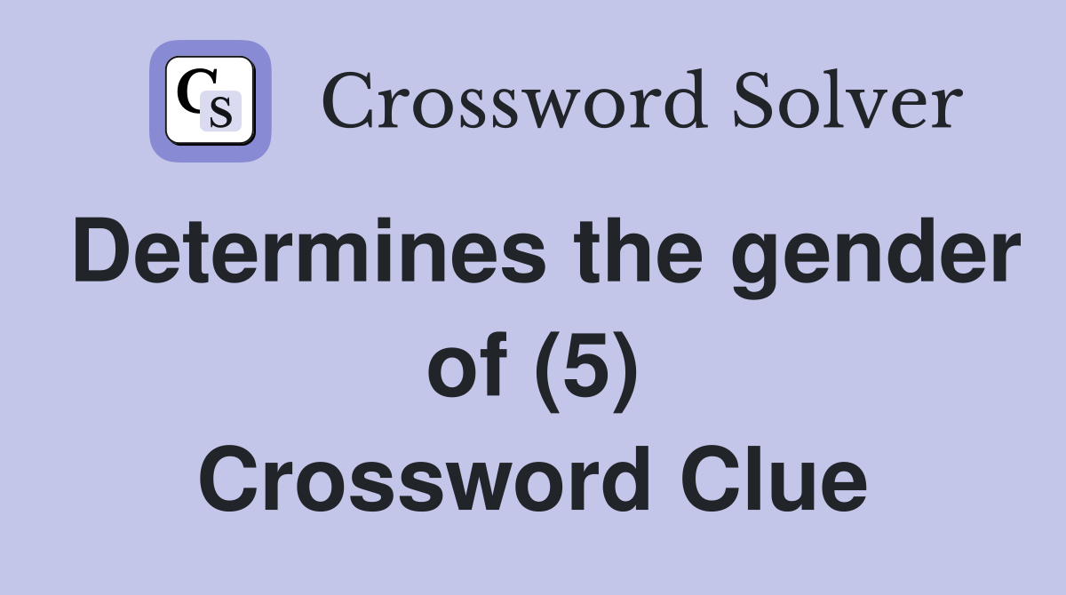 Determines the gender of (5) Crossword Clue