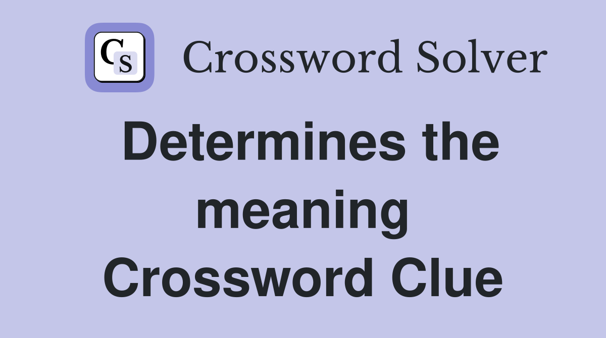 Determines the meaning Crossword Clue
