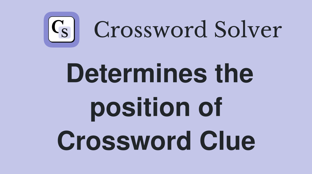 Determines the position of Crossword Clue
