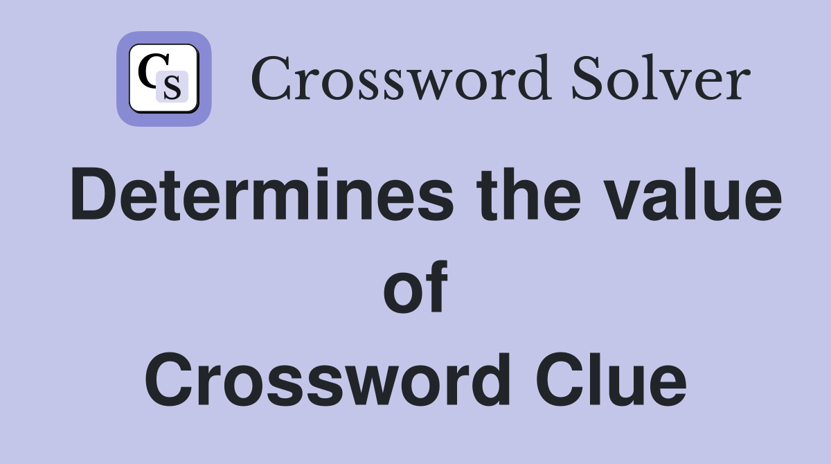 Determines the value of Crossword Clue