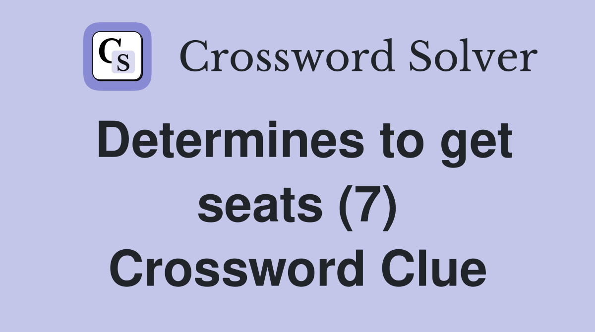 Determines to get seats (7) Crossword Clue