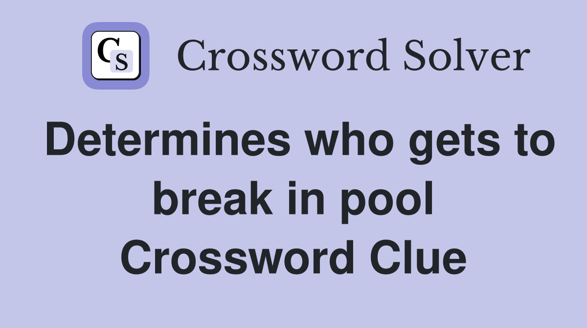Determines who gets to break in pool Crossword Clue