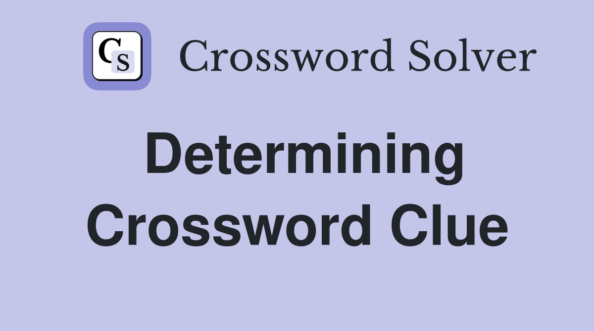 Determining Crossword Clue