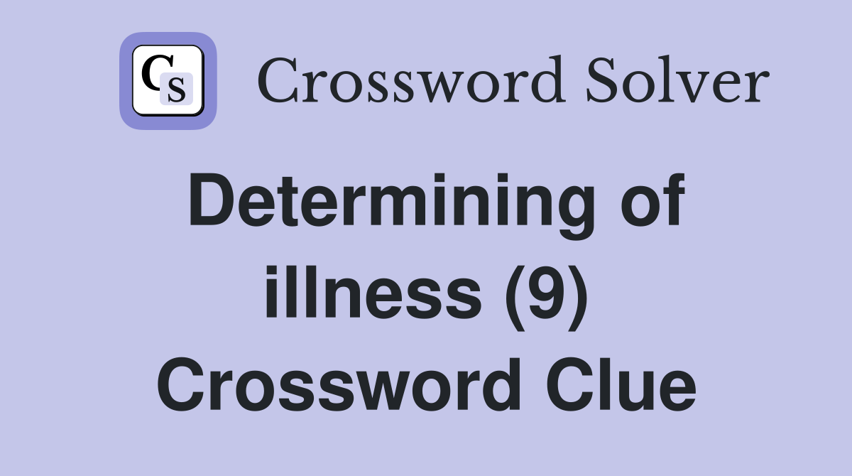 Determining of illness (9) Crossword Clue