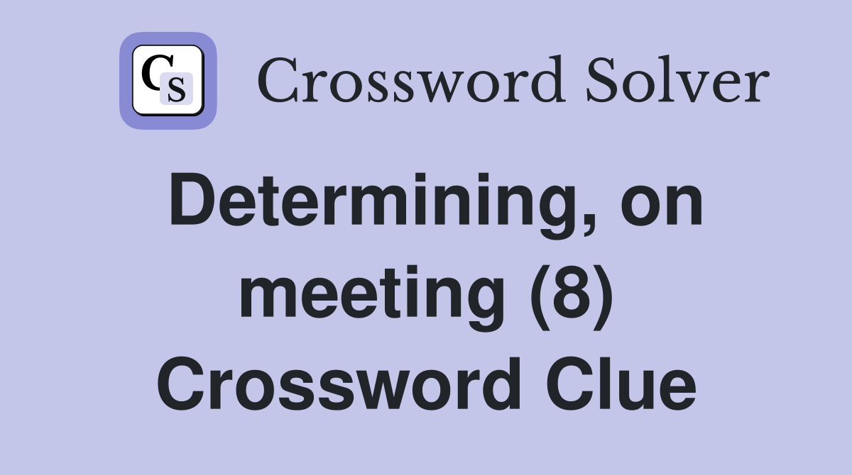 Determining, on meeting (8) Crossword Clue