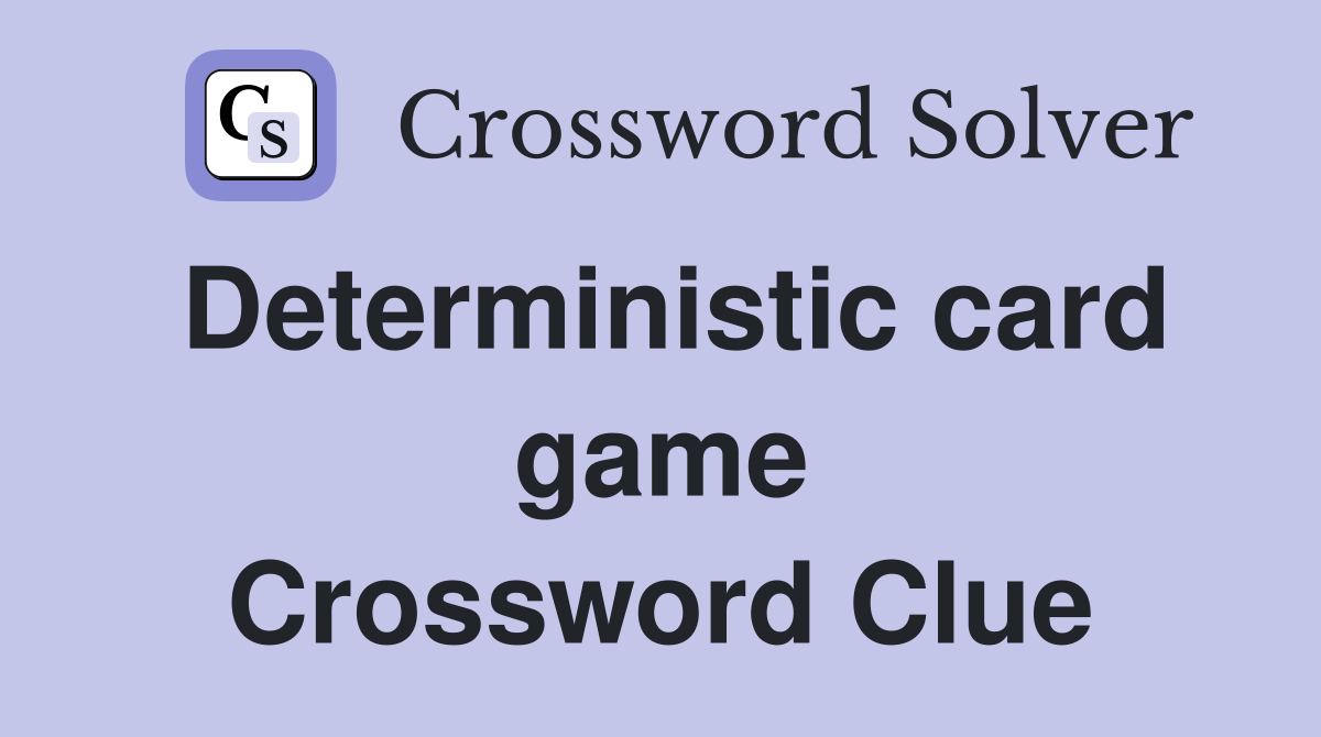 Deterministic card game Crossword Clue