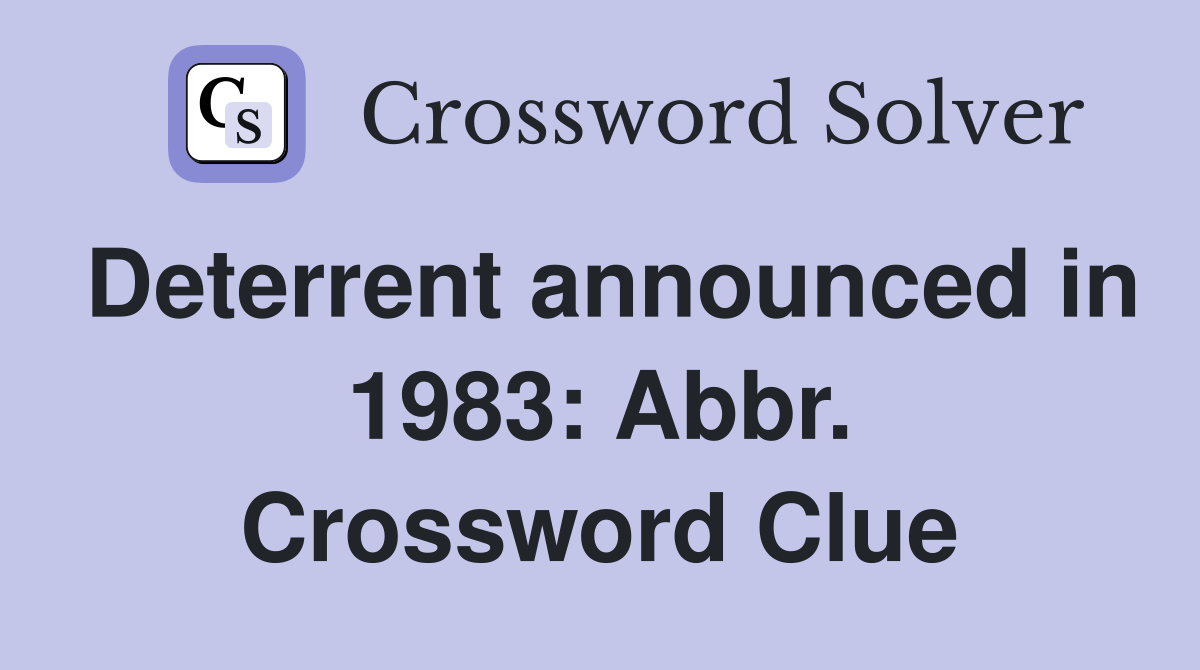 Deterrent announced in 1983: Abbr. Crossword Clue