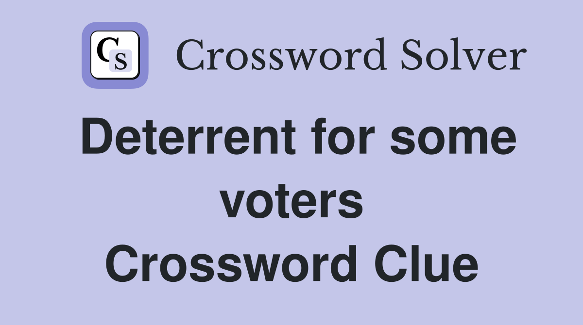 Deterrent for some voters Crossword Clue