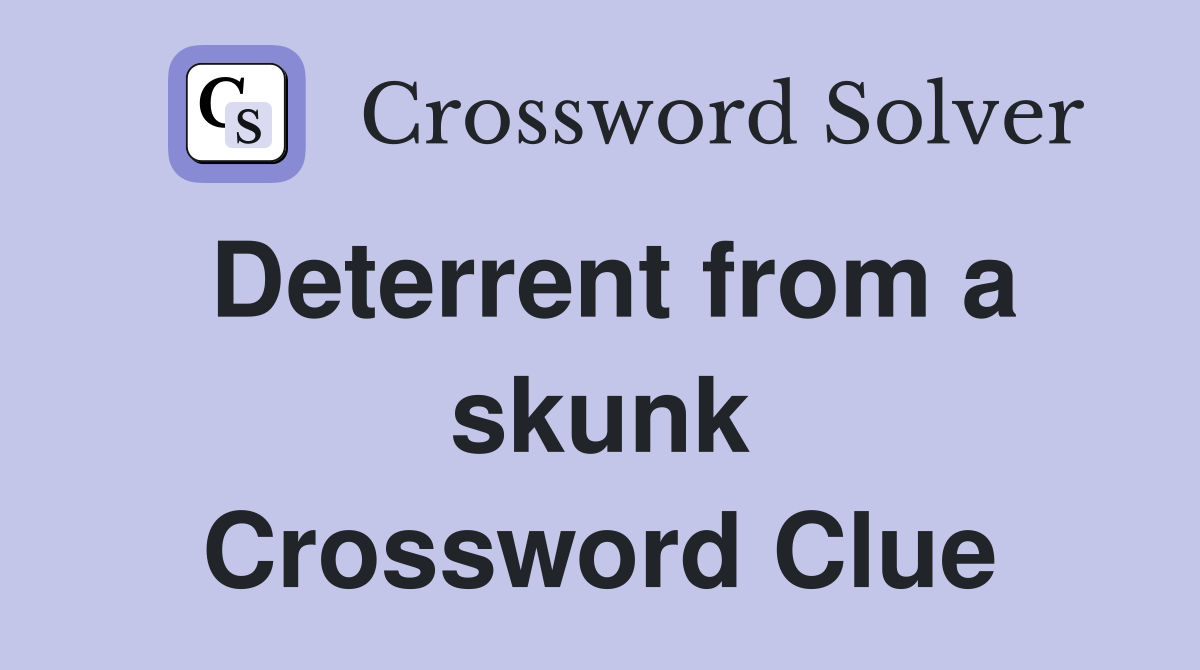 Deterrent from a skunk Crossword Clue