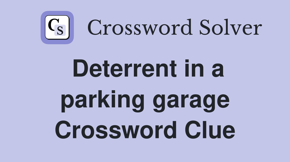 Deterrent in a parking garage Crossword Clue