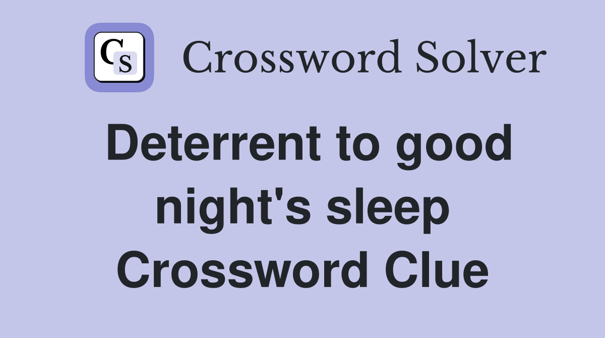 Deterrent to good night's sleep Crossword Clue