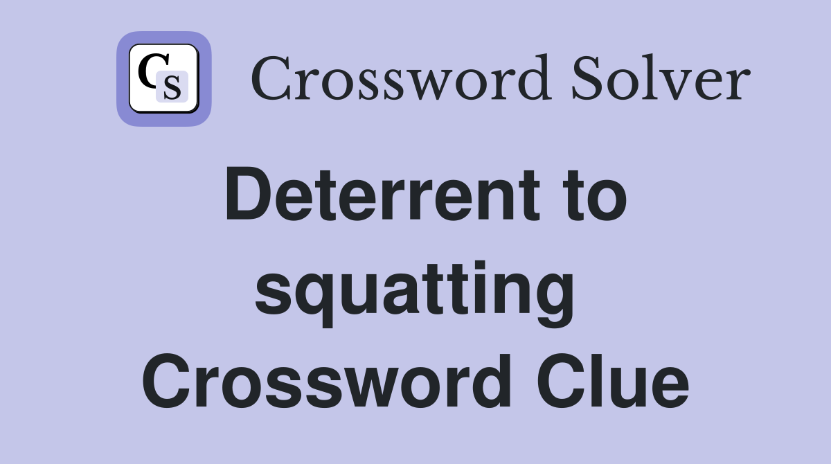 Deterrent to squatting Crossword Clue