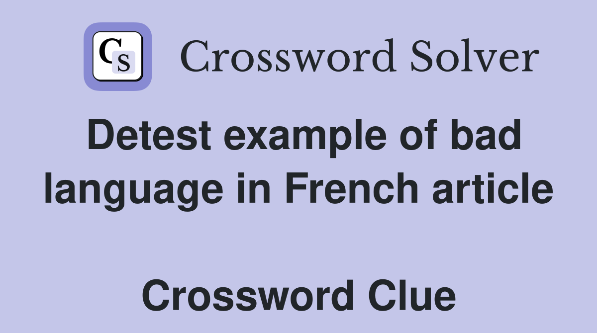 Detest example of bad language in French article  Crossword Clue