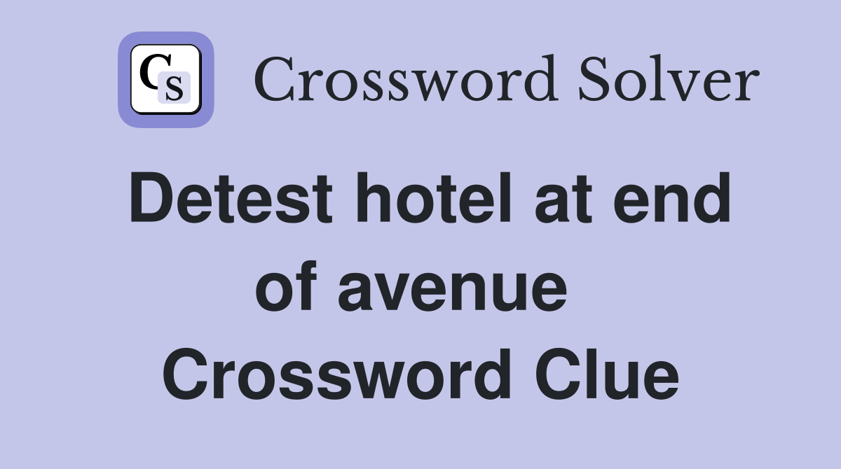Detest hotel at end of avenue  Crossword Clue