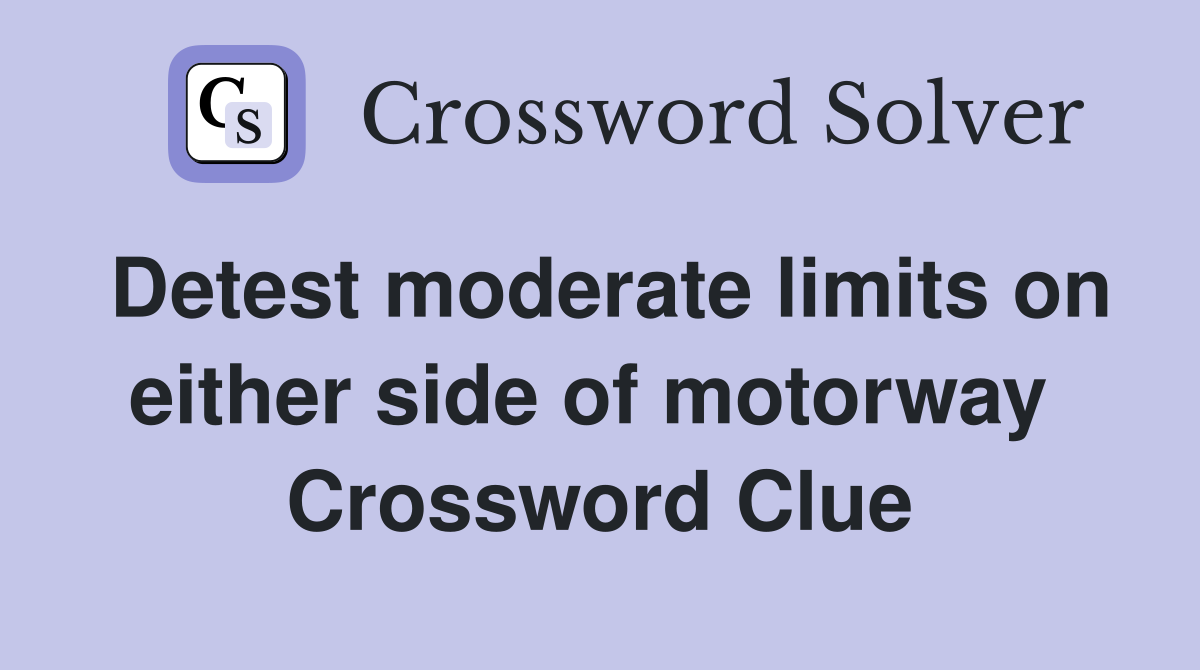 Detest moderate limits on either side of motorway  Crossword Clue