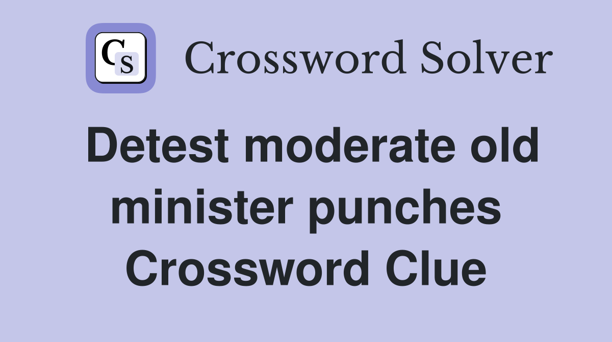 Detest moderate old minister punches Crossword Clue