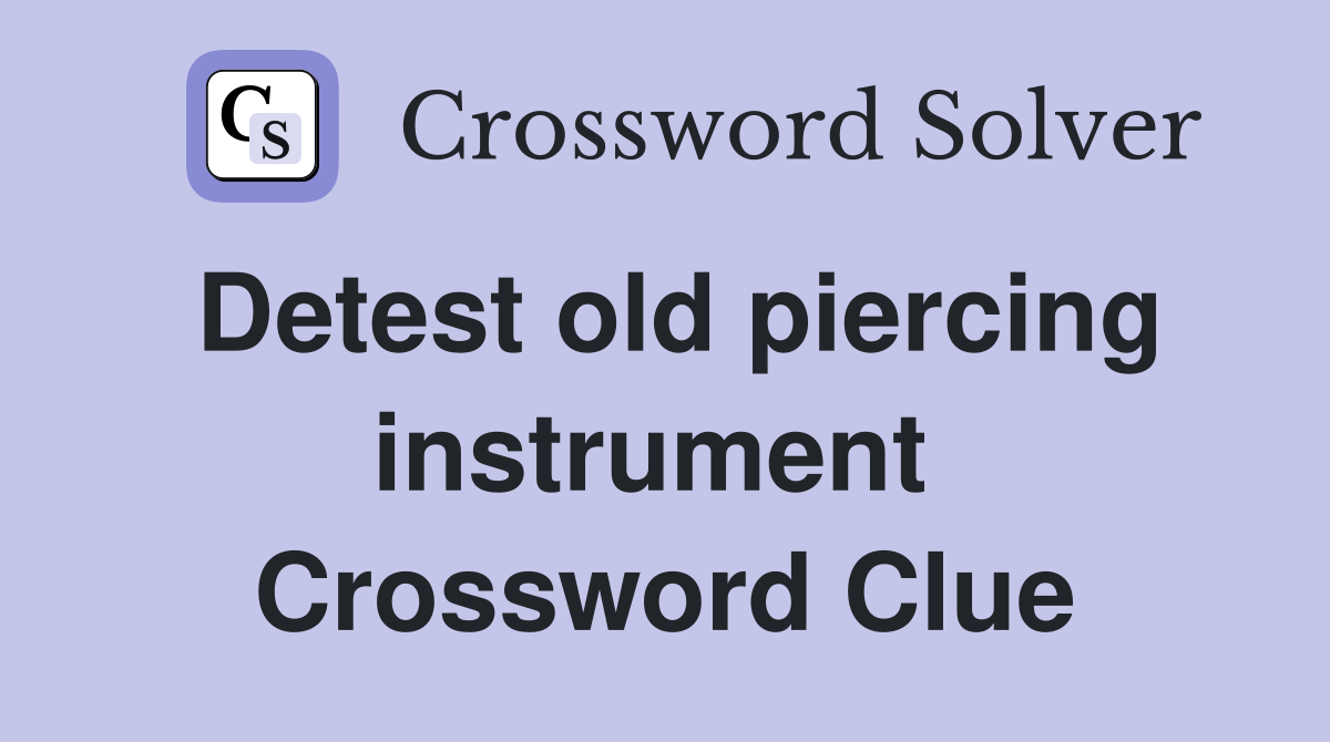 Detest old piercing instrument  Crossword Clue