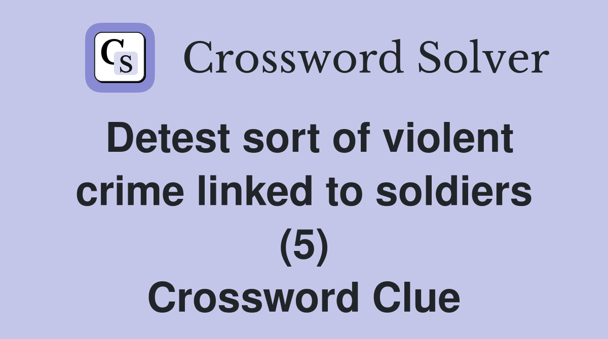 Detest sort of violent crime linked to soldiers (5) Crossword Clue