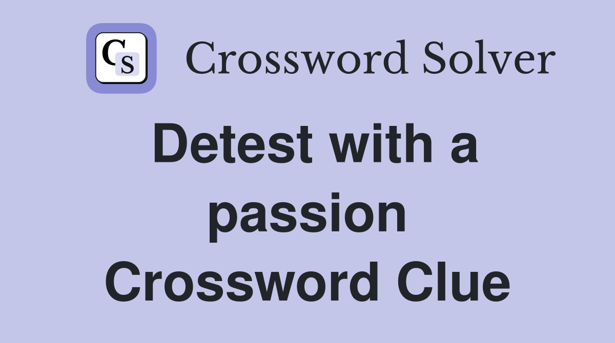 Detest with a passion Crossword Clue
