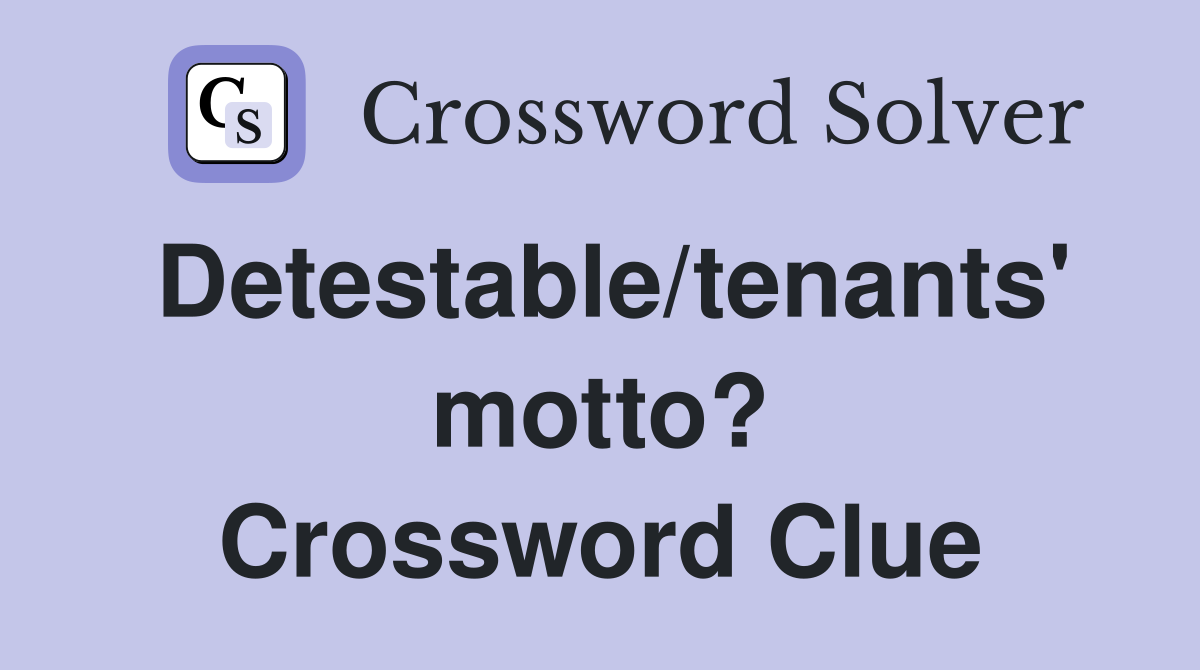 Detestable/tenants' motto? Crossword Clue