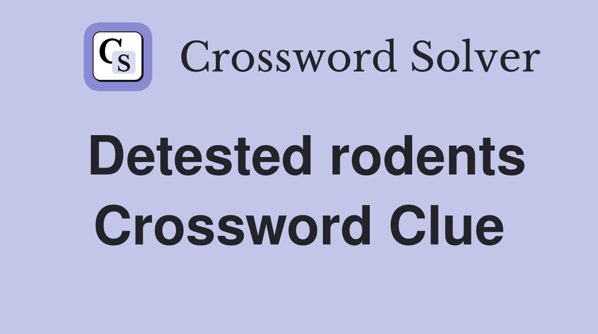 Detested rodents Crossword Clue