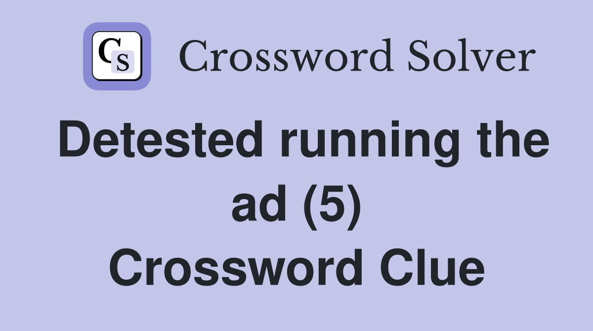 Detested running the ad (5) Crossword Clue