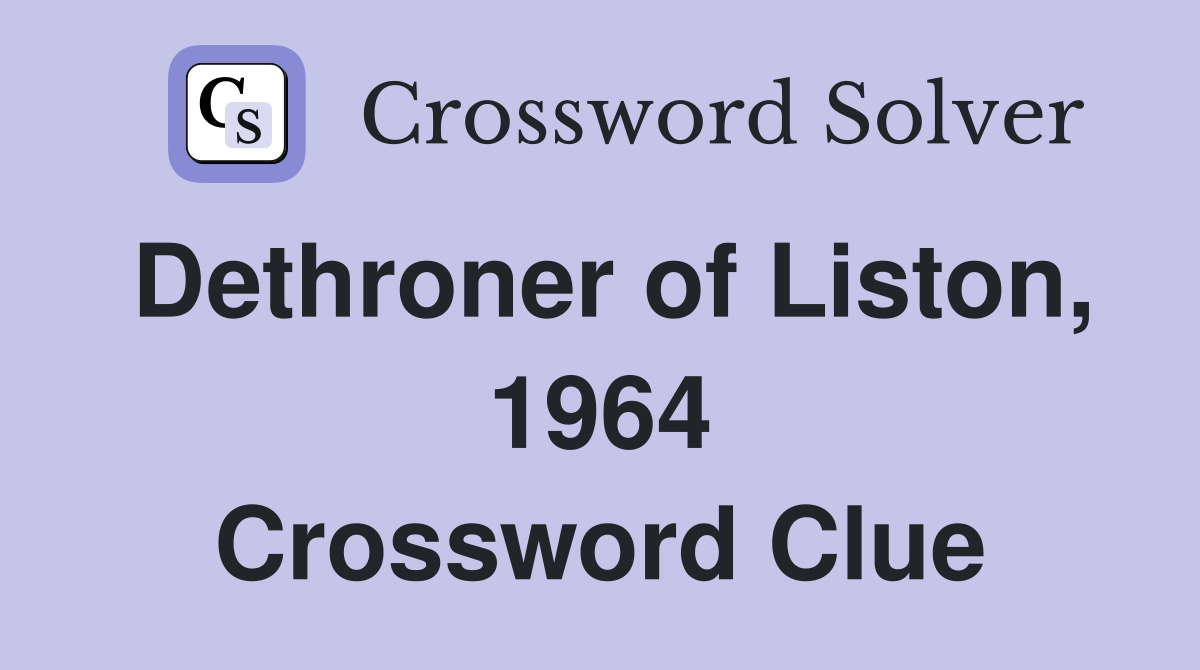 Dethroner of Liston, 1964 Crossword Clue