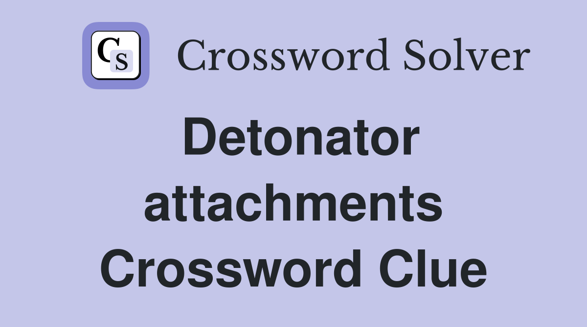 Detonator attachments Crossword Clue