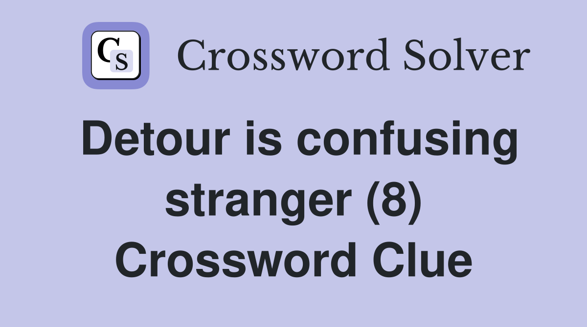 Detour is confusing stranger (8) Crossword Clue