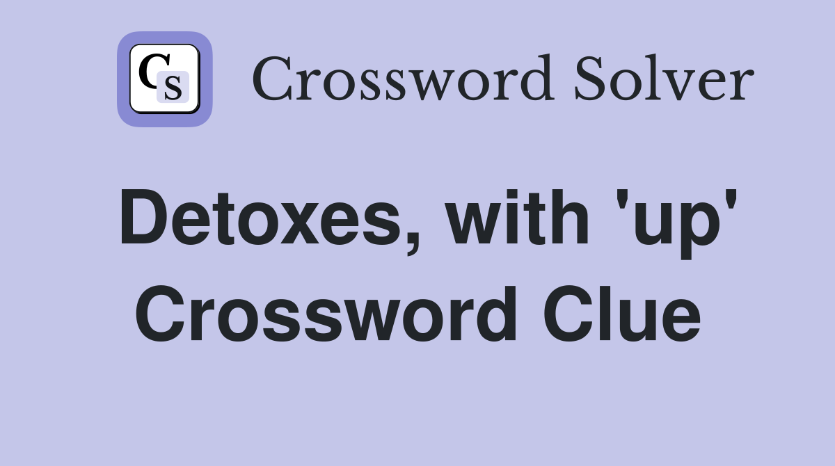 Detoxes, with 'up' Crossword Clue