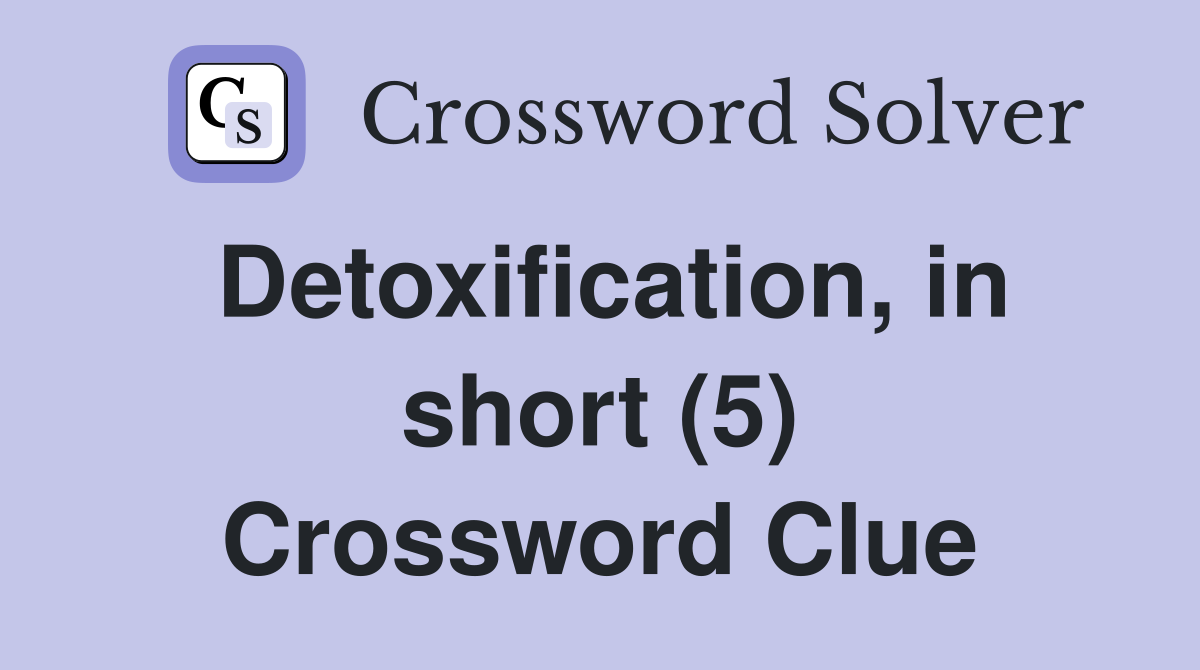 Detoxification, in short (5) Crossword Clue