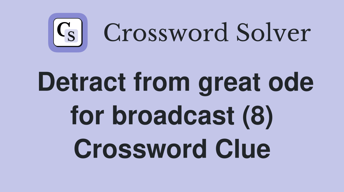 Detract from great ode for broadcast (8) Crossword Clue