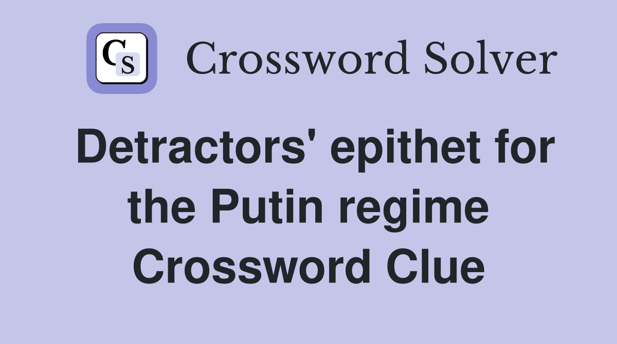 Detractors' epithet for the Putin regime Crossword Clue
