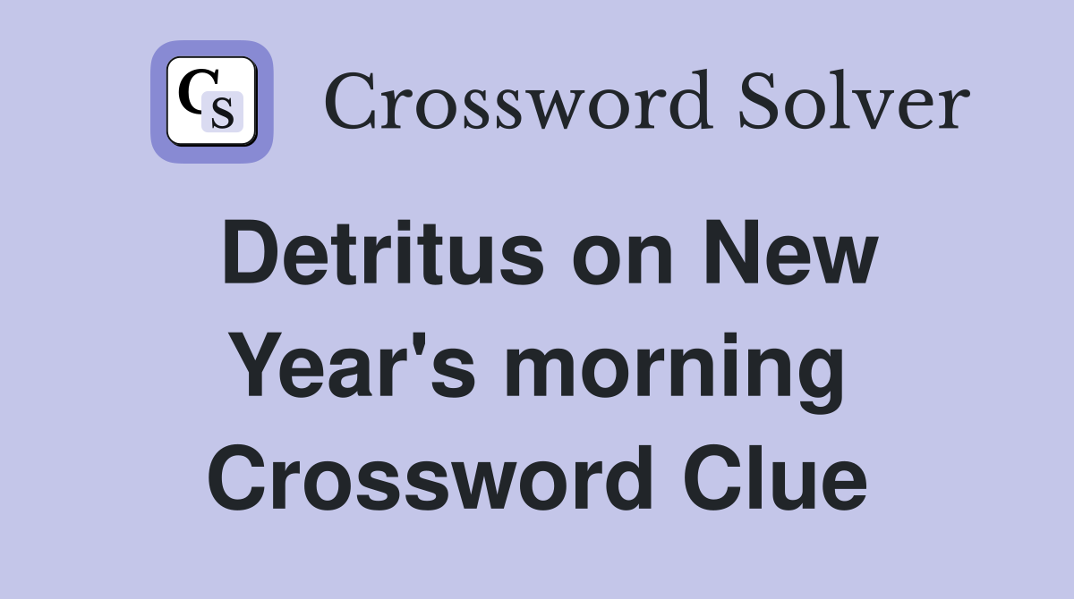 Detritus on New Year's morning Crossword Clue