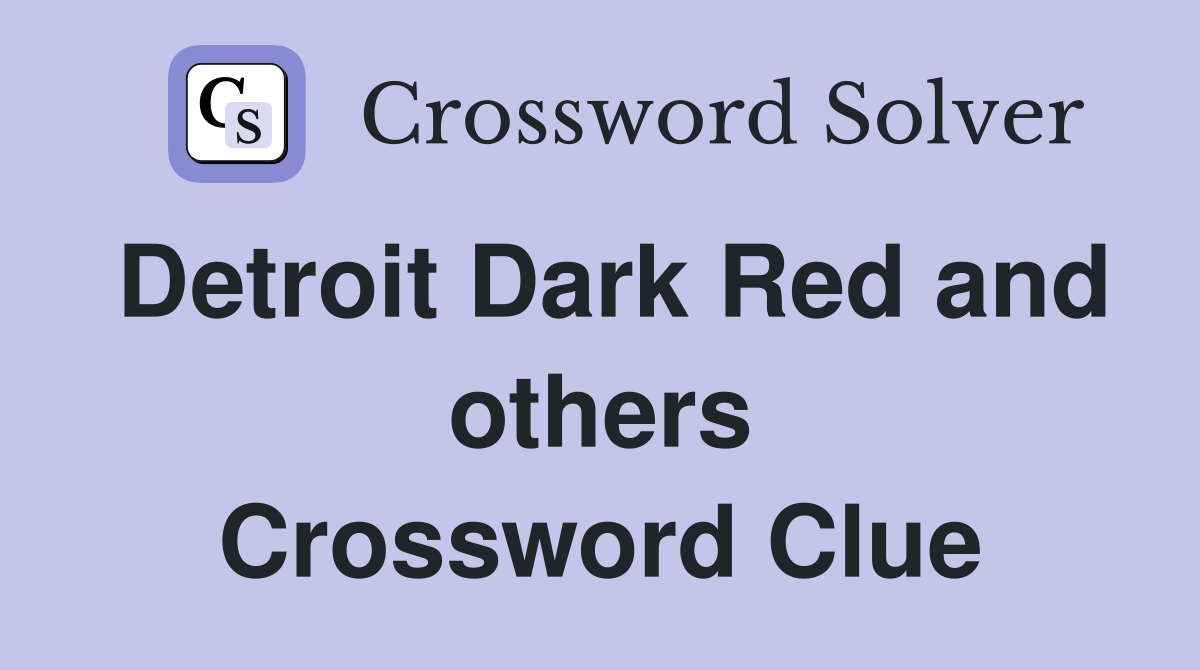 Detroit Dark Red and others Crossword Clue