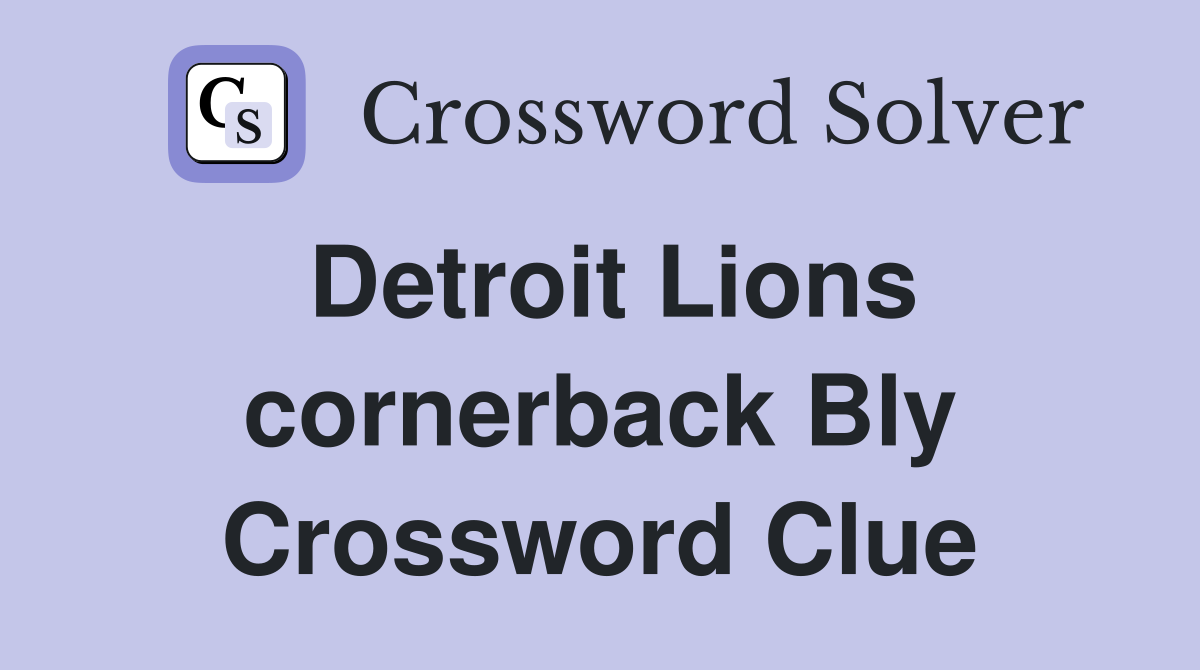 Detroit Lions cornerback Bly Crossword Clue