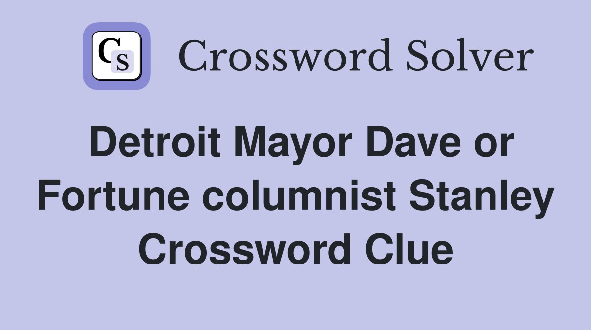 Detroit Mayor Dave or Fortune columnist Stanley Crossword Clue