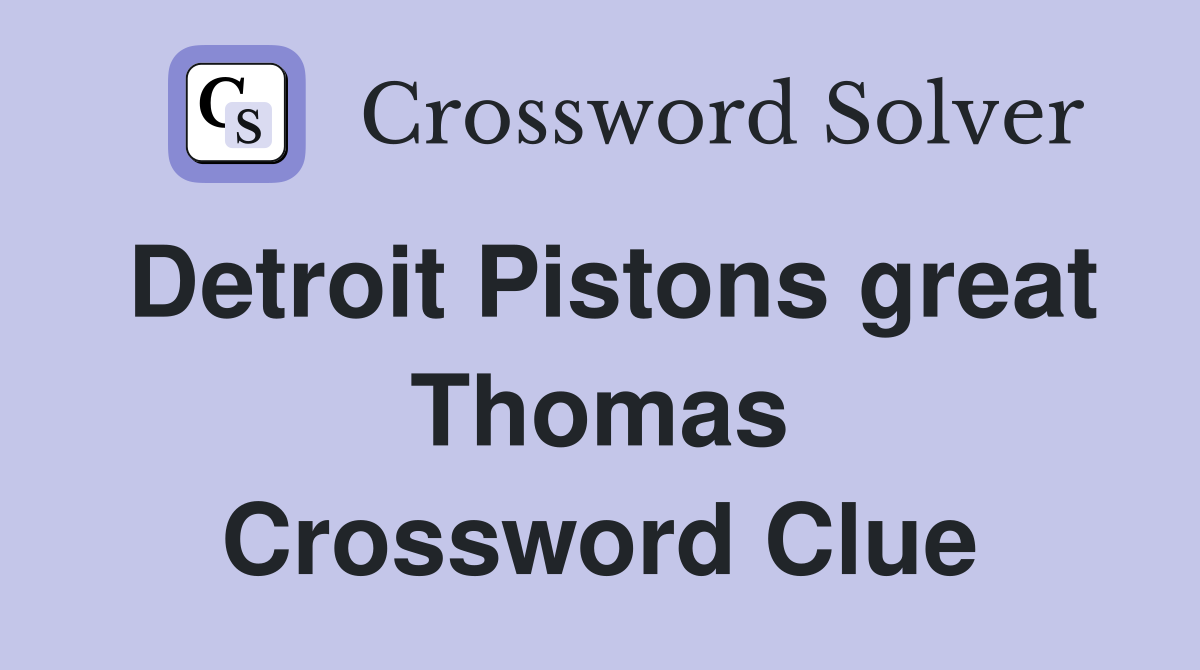 Detroit Pistons great Thomas Crossword Clue