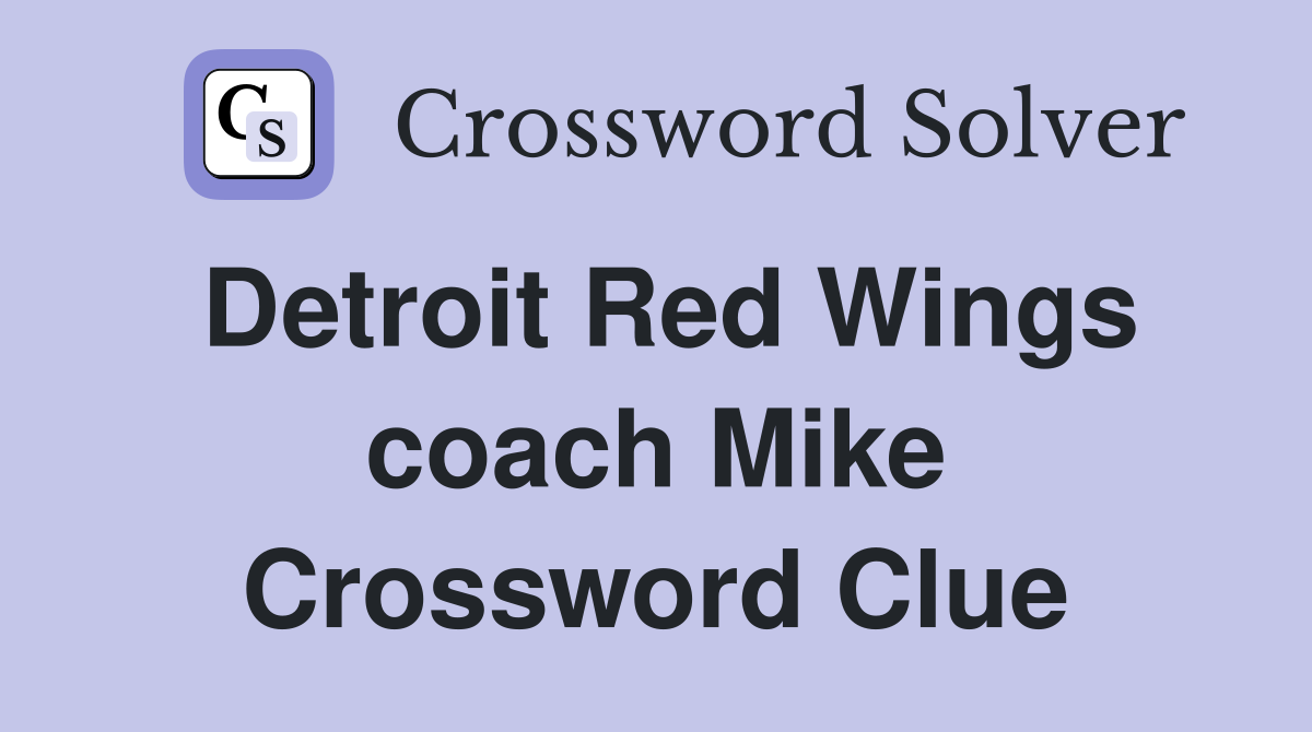 Detroit Red Wings coach Mike Crossword Clue