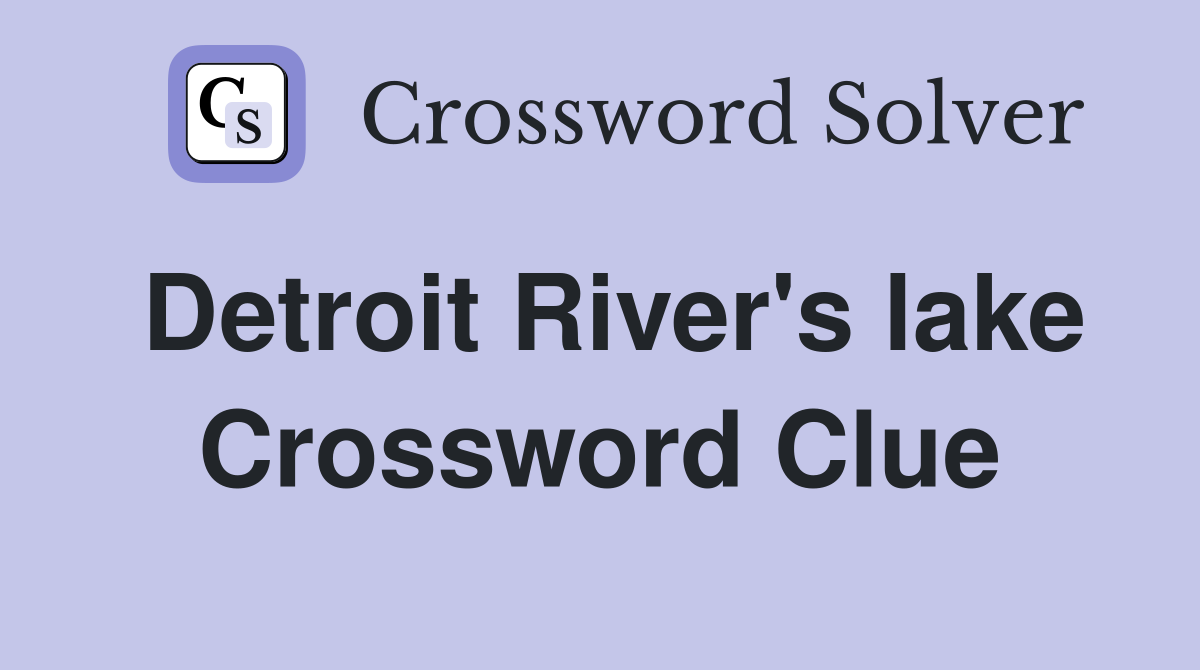 Detroit River's lake Crossword Clue